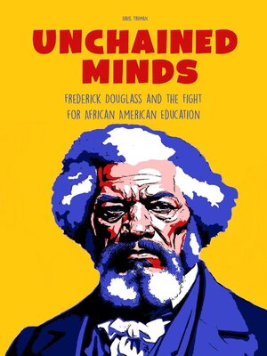 cover image of Unchained Minds Frederick Douglass and the Fight For African American Education